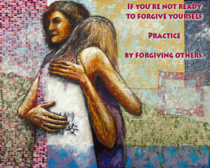 If you're not ready to forgive yourself, practice by forgiving others.